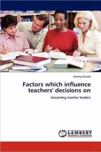 Factors which influence teachers' decisions on