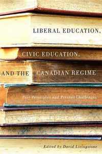 Liberal Education, Civic Education, and the Canadian Regime: Past Principles and Present Challenges