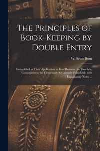The Principles of Book-keeping by Double Entry [microform]: Exemplified in Their Application to Real Business: in Two Sets, Consequent to the Elementary Set Already Published