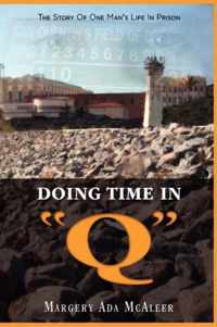 Doing Time in "Q" The Story Of One Man's Life In Prison