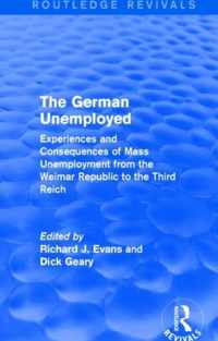 The German Unemployed (Routledge Revivals): Experiences and Consequences of Mass Unemployment from the Weimar Republic to the Third Reich