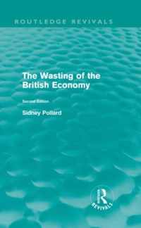 The Wasting of the British Economy (Routledge Revivals)