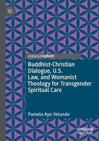 Buddhist-Christian Dialogue, U.S. Law, and Womanist Theology for Transgender Spiritual Care