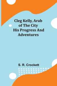 Cleg Kelly, Arab of the City; His Progress and Adventures