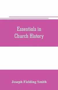 Essentials in church history; a history of the church from the birth of Joseph Smith to the present time (1922), with introductory chapters on the antiquity of the Gospel and the falling away,