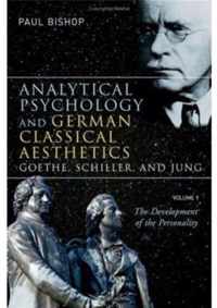 Analytical Psychology and German Classical Aesthetics: Goethe, Schiller, and Jung, Volume 1: The Development of the Personality