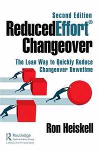 Reducedeffort(r) Changeover: The Lean Way to Quickly Reduce Changeover Downtime, Second Edition