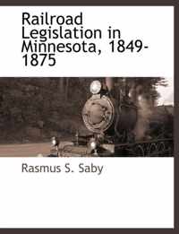 Railroad Legislation in Minnesota, 1849-1875