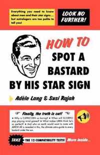 How to Spot a Bastard by His Star Sign: The Ultimate Horrorscope