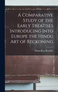 A Comparative Study of the Early Treatises Introducing Into Europe the Hindu Art of Reckoning