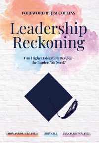 Leadership Reckoning: Can Higher Education Develop the Leaders We Need?