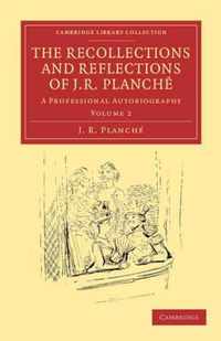 The Recollections and Reflections of J. R. Planche