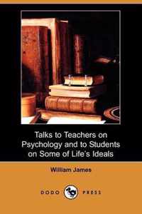Talks to Teachers on Psychology and to Students on Some of Life's Ideals (Dodo Press)