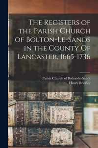The Registers of the Parish Church of Bolton-le-Sands in the County Of Lancaster, 1665-1736