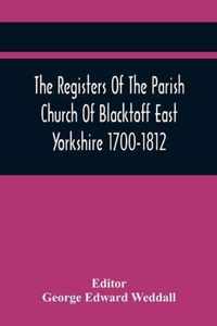 The Registers Of The Parish Church Of Blacktoff East Yorkshire 1700-1812