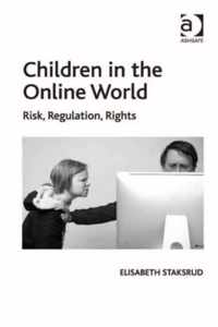 Children in the Online World: Risk, Regulation, Rights