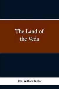 The Land of the Veda: Bing Personal Reminiscences of India; Its People, Castes, Thugs, and Fakirs; Its Religions, Mythology, Principal, Monuments, Palaces and Mausoleums