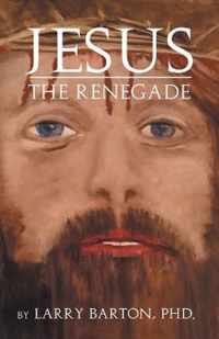 Jesus the Renegade