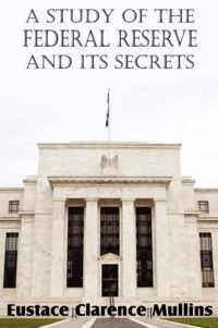 A Study of the Federal Reserve and Its Secrets