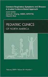 Common Respiratory Symptoms and Illnesses: A Graded Evidence-Based Approach, An Issue of Pediatric Clinics
