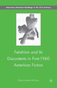 Fetishism and Its Discontents in Post-1960 American Fiction
