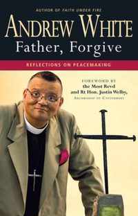 Father, Forgive: Reflections on Peacemaking