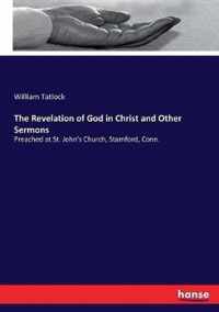 The Revelation of God in Christ and Other Sermons