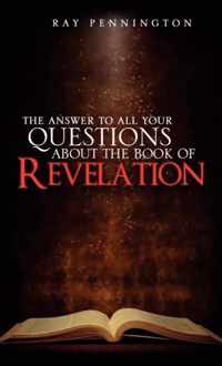The Answer To All Your Questions About The Book of Revelation