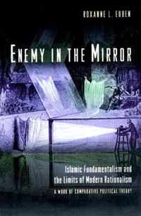 Enemy in the Mirror: Islamic Fundamentalism and the Limits of Modern Rationalism