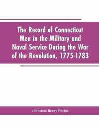 The Record of Connecticut Men in the Military and Naval Service During the War of the Revolution, 1775-1783