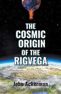 The Cosmic Origin of the Rigveda