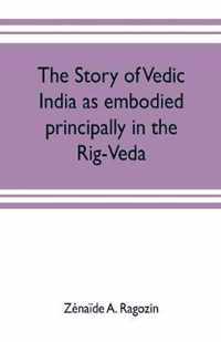 The story of Vedic India as embodied principally in the Rig-Veda