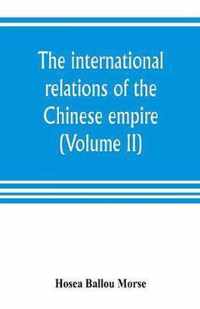 The international relations of the Chinese empire (Volume II) The Period of Submission 1861-1893.