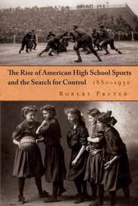 The Rise of American High School Sports and the Search for Control, 1880-1930