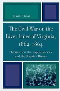 The Civil War on the River Lines of Virginia, 1862-1864