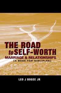 The ROAD to SELF-WORTH MARRIAGE AND RELATIONSHIPS