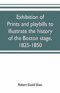 Exhibition of prints and playbills to illustrate the history of the Boston stage, 1825-1850