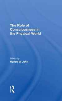 The Role Of Consciousness In The Physical World