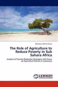 The Role of Agriculture to Reduce Poverty in Sub Sahara Africa