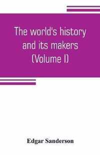 The world's history and its makers (Volume I)