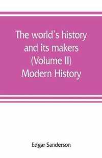 The world's history and its makers (Volume II) Modern History