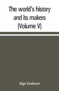 The world's history and its makers (Volume V)