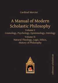 A Manual of Modern Scholastic Philosophy. 2 Volume Set: Cosmology, Psychology, Epistemology, Ontology; Natural Theology, Logic, Ethics, History of Phi