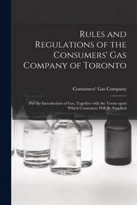 Rules and Regulations of the Consumers' Gas Company of Toronto [microform]