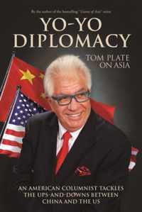 Yo-Yo Diplomacy: An American Columnist Tackles the Ups-And-Downs Between China and the Us