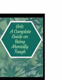 Grit A Complete Guide on Being Mentally Tough: Things Mentally Strong People Don't Do