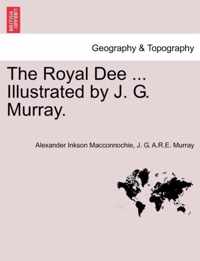 The Royal Dee ... Illustrated by J. G. Murray.