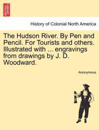 The Hudson River. by Pen and Pencil. for Tourists and Others. Illustrated with ... Engravings from Drawings by J. D. Woodward.