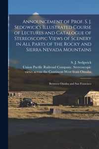 Announcement of Prof. S. J. Sedgwick's Illustrated Course of Lectures and Catalogue of Stereoscopic Views of Scenery in All Parts of the Rocky and Sierra Nevada Mountains
