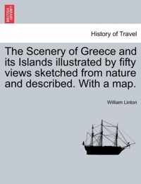 The Scenery of Greece and Its Islands Illustrated by Fifty Views Sketched from Nature and Described. with a Map.